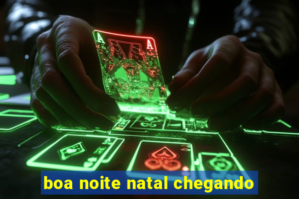 boa noite natal chegando